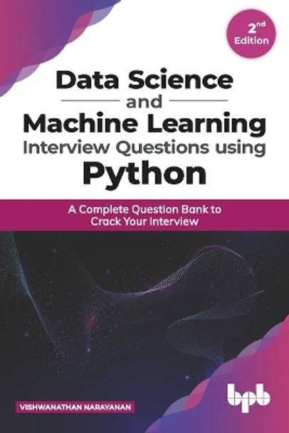 Data Science and Machine Learning Interview Questions Using Python  a Complete Question Bank to Crack Your Interview by Vishwanathan Narayanan 9789389845785