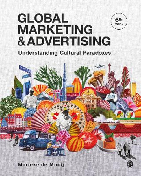 Global Marketing and Advertising: Understanding Cultural Paradoxes by Marieke de Mooij