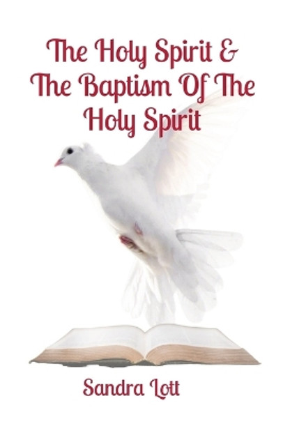 The Holy Spirit & The Baptism Of The Holy Spirit by Sandra Lott 9798868905254