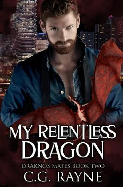 My Relentless Dragon: A M/M Dragon Shifter Romance by C G Rayne 9798731518185