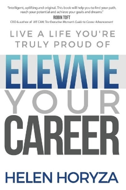 Elevate Your Career: Live A Life You're Truly Proud Of by Helen Horyza 9781949635386