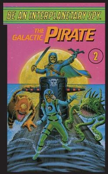 Be An Interplanetary Spy: The Galactic Piraten Interplanetary Spy: The Galactic Pirate by Seth McEvoy 9781596875432