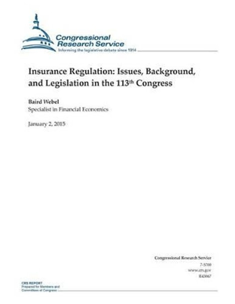 Insurance Regulation: Issues, Background, and Legislation in the 113th Congress by Congressional Research Service 9781507543320