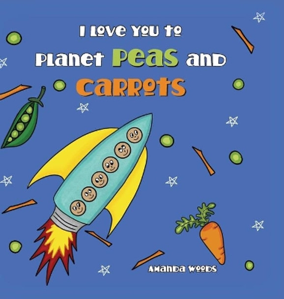 I Love You to Planet Peas and Carrots by Amanda Woods 9781733234672