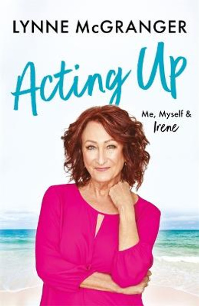 Acting Up: Me, Myself & Irene by Lynne McGranger