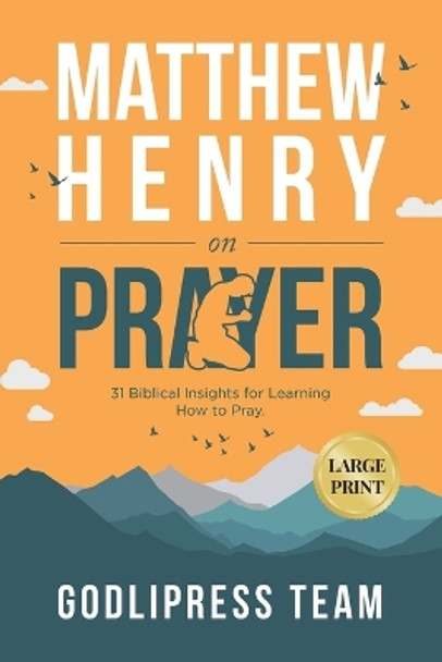 Matthew Henry on Prayer: 31 Biblical Insights for Learning How to Pray (LARGE PRINT) by Godlipress Team 9788419204677