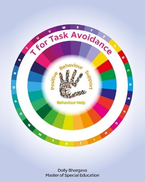 T for Task Avoidance: Positive Behaviour Support by Dolly Bhargava 9798734500651