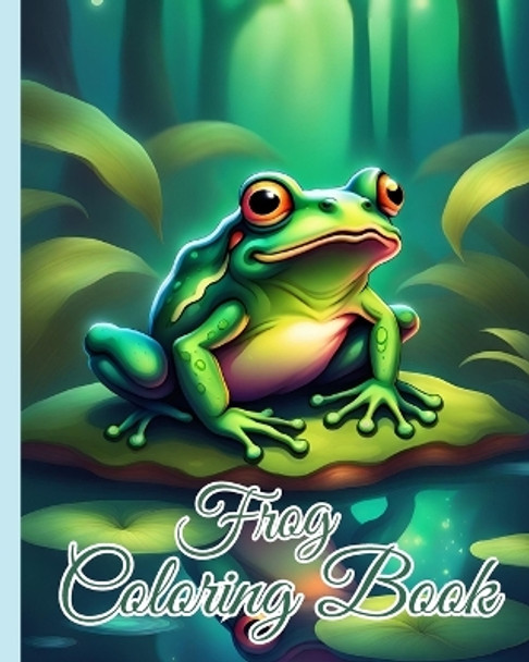 Frog Coloring Book For Kids: Coloring Book Featuring Frog Designs and Nature Scenes for Fun Relaxation by Thy Nguyen 9798880611737