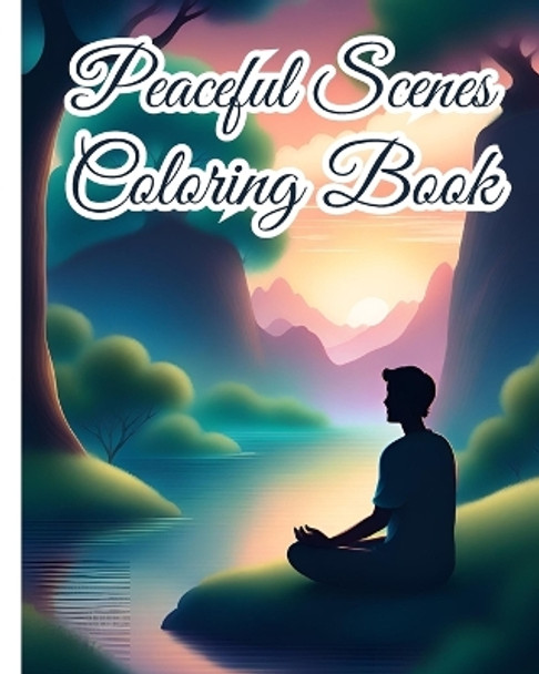 Peaceful Scenes Coloring Book: Relaxing Adult Coloring with Stress Relieving and Mindful Designs to Unwind by Thy Nguyen 9798881340995