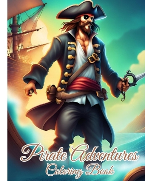 Pirate Adventures Coloring Book For Kids: Gold Chests, Skulls, Pirates Ship, Treasure Island Scenes Coloring Pages by Thy Nguyen 9798881356552