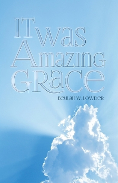 It Was Amazing Grace by Beulah W Lowder 9798886834482