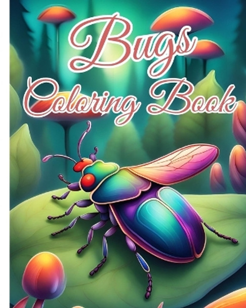 Bugs Coloring Book: 26 Species of Bugs And Insects For Coloring Pages, Bugs In Mandala Style by Thy Nguyen 9798880604210