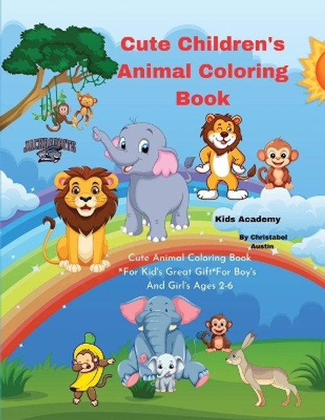 Cute Children's Animal Coloring Book: I Love Cute Animal Coloring Book by Christabel Austin 9798869095633