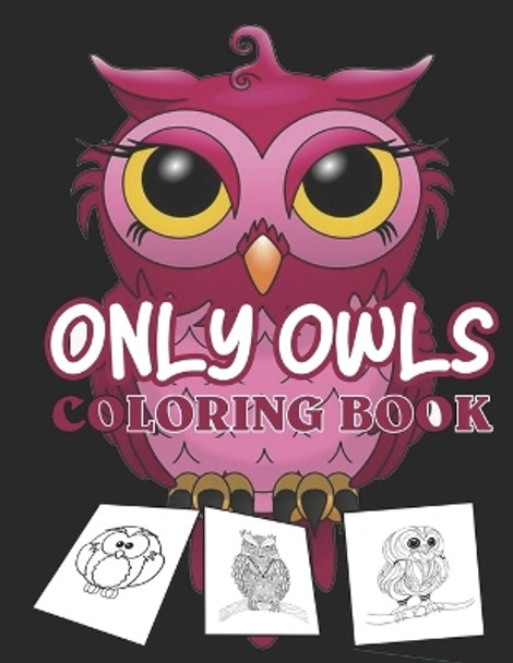 Only owls coloring book: kids cute owl designs girls boys books - An Adult Coloring Book with Cute Owl by Arifi 9798640772081