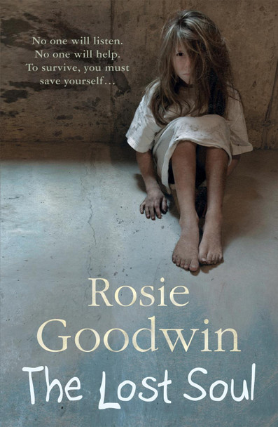 The Lost Soul: An abandoned child's struggle to find those she loves by Rosie Goodwin