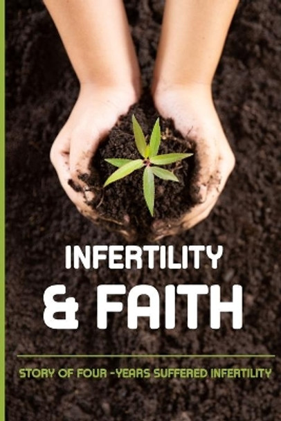 Infertility & Faith: Story Of Four -Years Suffered Infertility: Strategies For Coping With Infertility by Luke Tuell 9798504622095