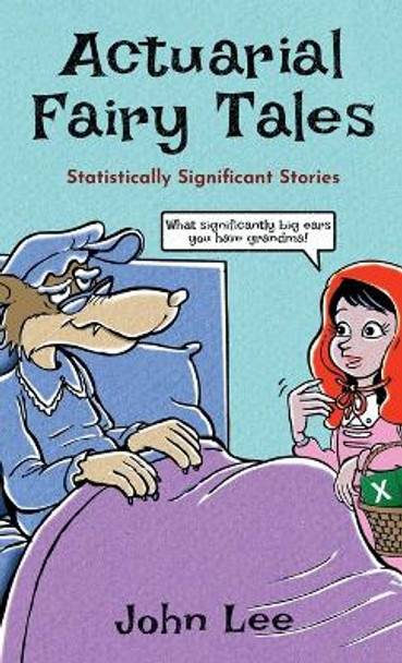 Actuarial Fairy Tales: Statistically Significant Stories by John Lee 9781912045174