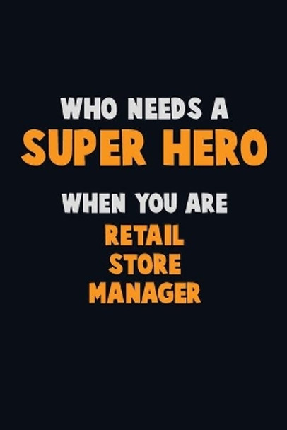 Who Need A SUPER HERO, When You Are Retail Store Manager: 6X9 Career Pride 120 pages Writing Notebooks by Emma Loren 9781673887570