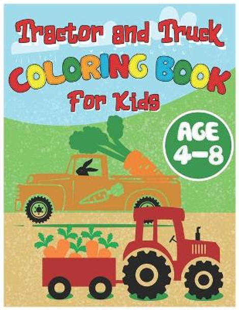 Tractor and Truck Coloring Book for Kids: A Fun Coloring Pages for Children who Love Trucks Garbage Dumb Trash Truck Coloring Book for Toddler Boys Girls by John Williams 9798556317758