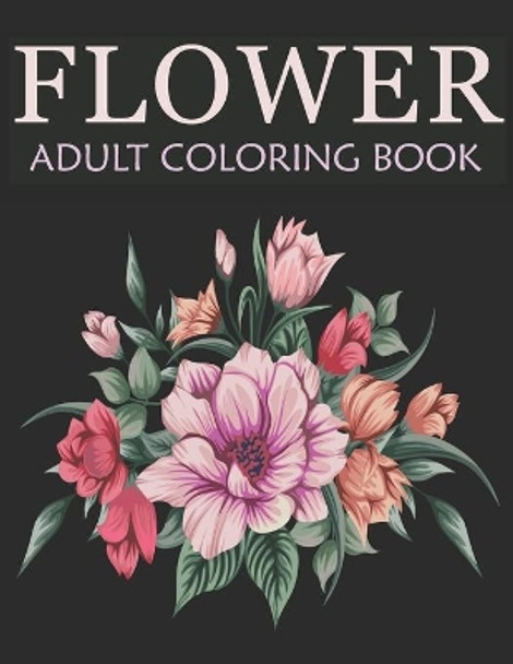 Flower adult coloring book: An Adult Coloring Book With Stress-relief, Easy, and Relaxing Coloring Pages by Nahid Book Shop 9798561727498