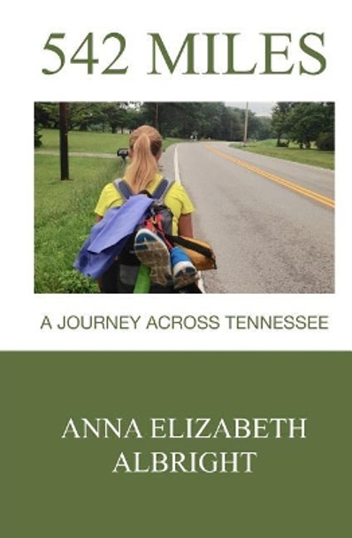 542 Miles: A Journey Across Tennessee by Anna Elizabeth Albright 9781983504198