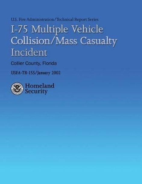 I-75 Multiple Vehicle Collision/Mass Casualty Incident- Collier County, Florida by U S Department of Homeland Security 9781482783094