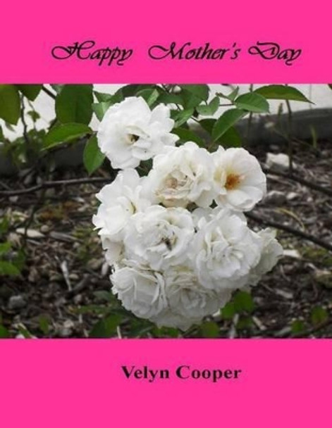 Happy Mother's Day by Velyn Cooper 9781483962429