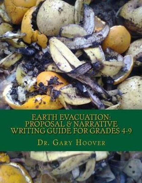 Earth Evacuation: Proposal & Narrative Writing Project Guide Grades 4-9 by Gary Hoover 9781491203552