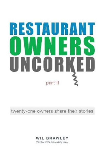 Restaurant Owners Uncorked part II: twenty-one owners share their stories by Wil Brawley 9781523730124