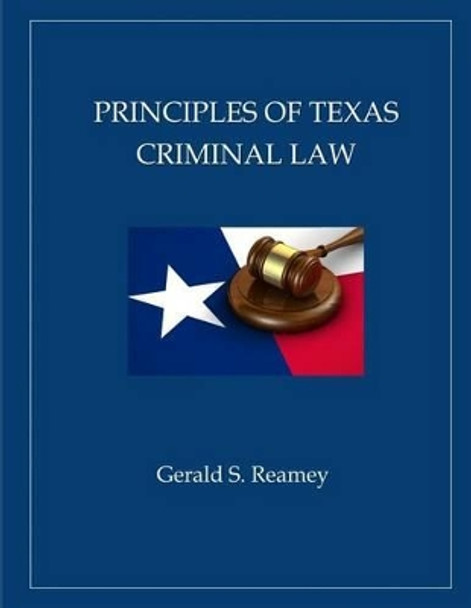 Principles of Texas Criminal Law by Gerald S Reamey 9781537147390