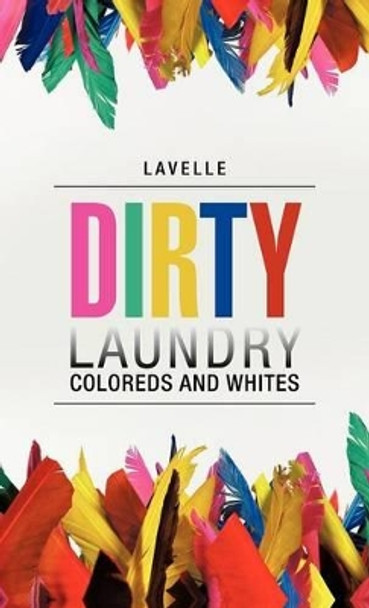 Dirty Laundry: Coloreds and Whites by Lavelle 9781475948912