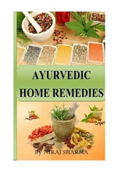 Ayurvedic Home Remedies by MR Niraj Sharma 9781540890290