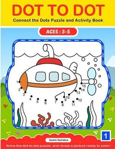 Dot To Dot: Connect the Dots Puzzle and Activity Book by Sachin Sachdeva 9781539065944