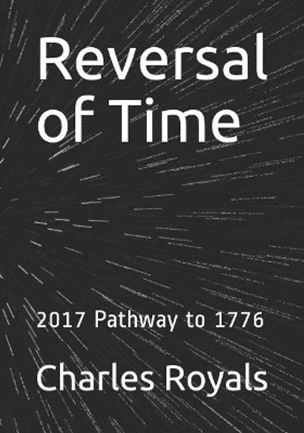 Reversal of Time: 2017 Pathway to 1776 by Charles Royals 9781976944734