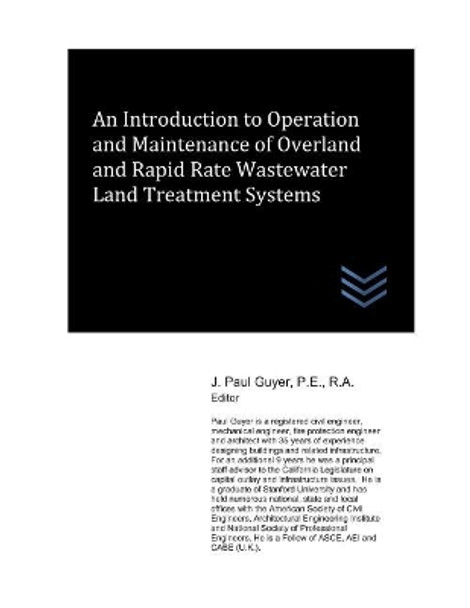 An Introduction to Operation and Maintenance of Overland and Rapid Rate Wastewater Land Treatment Systems by J Paul Guyer 9781982942793
