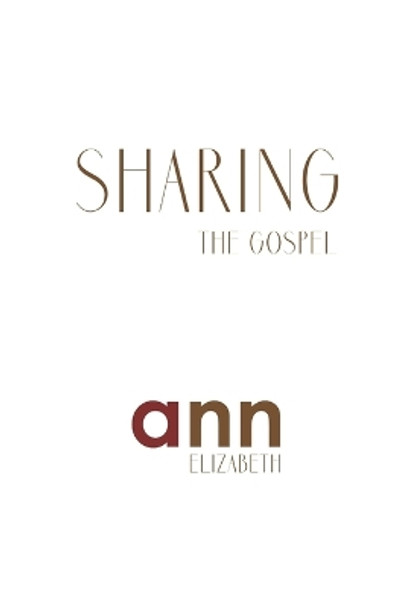 Sharing The Gospel - Ann Elizabeth by Ann Elizabeth 9781985236790