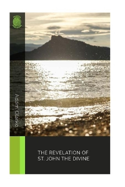 The Revelation of St. John the Divine by Adam Clarke 9781987767544