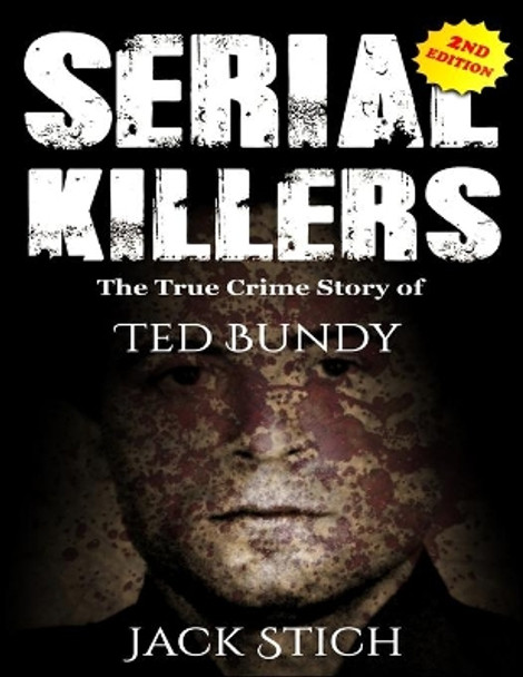 Serial Killers: The True Crime Story of Ted Bundy by Jack Rosewood 9781989655139