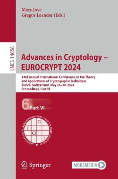 Advances in Cryptology – EUROCRYPT 2024: 43rd Annual International Conference on the Theory and Applications of Cryptographic Techniques, Zurich, Switzerland, May 26–30, 2024, Proceedings, Part VI by Marc Joye 9783031587504