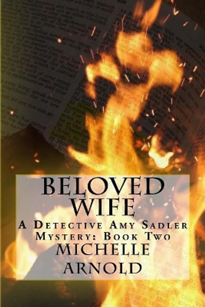 Beloved Wife: A Detective Amy Sadler Mystery: Book Two by Michelle Arnold 9781979144230