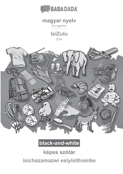 BABADADA black-and-white, magyar nyelv - IsiZulu, képes szótár - isichazamazwi esiyisithombe: Hungarian - Zulu, visual dictionary by Babadada Gmbh 9783366110712