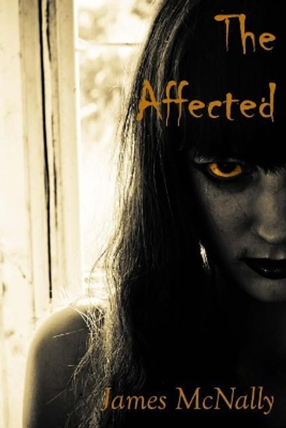 The Affected: A novel of creeping horror by James McNally 9781979593151