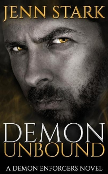 Demon Unbound: Demon Enforcers, Book 1 by Jenn Stark 9781943768400
