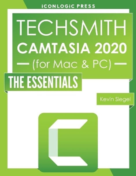 TechSmith Camtasia 2020: The Essentials by Kevin Siegel 9781944607630