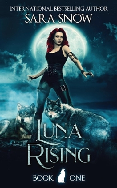 Luna Rising: Book 1 of the Luna Rising Series (a Paranormal Shifter Romance Series) by Sara Snow 9781956513004