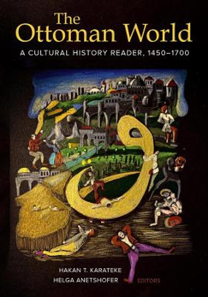 The Ottoman World: A Cultural History Reader, 1450-1700 by Hakan T. Karateke