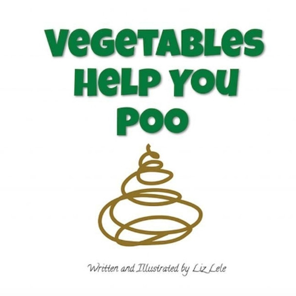 Vegetables Help You Poo by Liz Lele 9781536956726