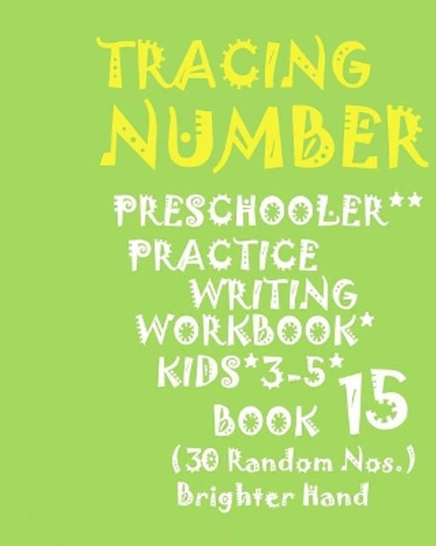 &quot;*&quot;tracing*number: PRESCHOOLERS PRACTICE Writing WORKBOOK, KIDS AGES 3-5*BOOK 15*: &quot;*&quot;TRACING*NUMBER: PRESCHOOLERS PRACTICE Writing WORKBOOK, FOR KIDS AGES 3-5*BOOK 15* by Brighter Hand 9781975913663