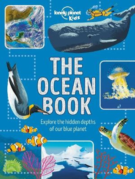 The Ocean Book: Explore the Hidden Depth of Our Blue Planet by Lonely Planet Kids 9781788682374