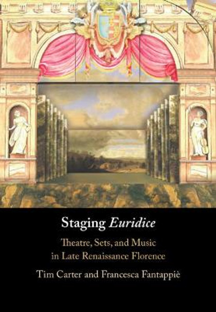 Staging Euridice: Theatre, Sets, and Music in Late Renaissance Florence by Tim Carter